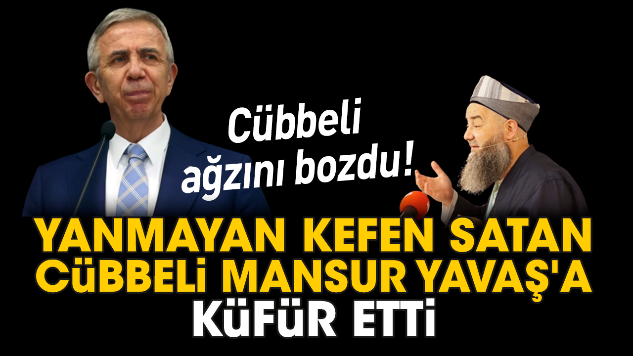 Yanmayan kefen satan Cübbeli Mansur Yavaş'a küfür etti