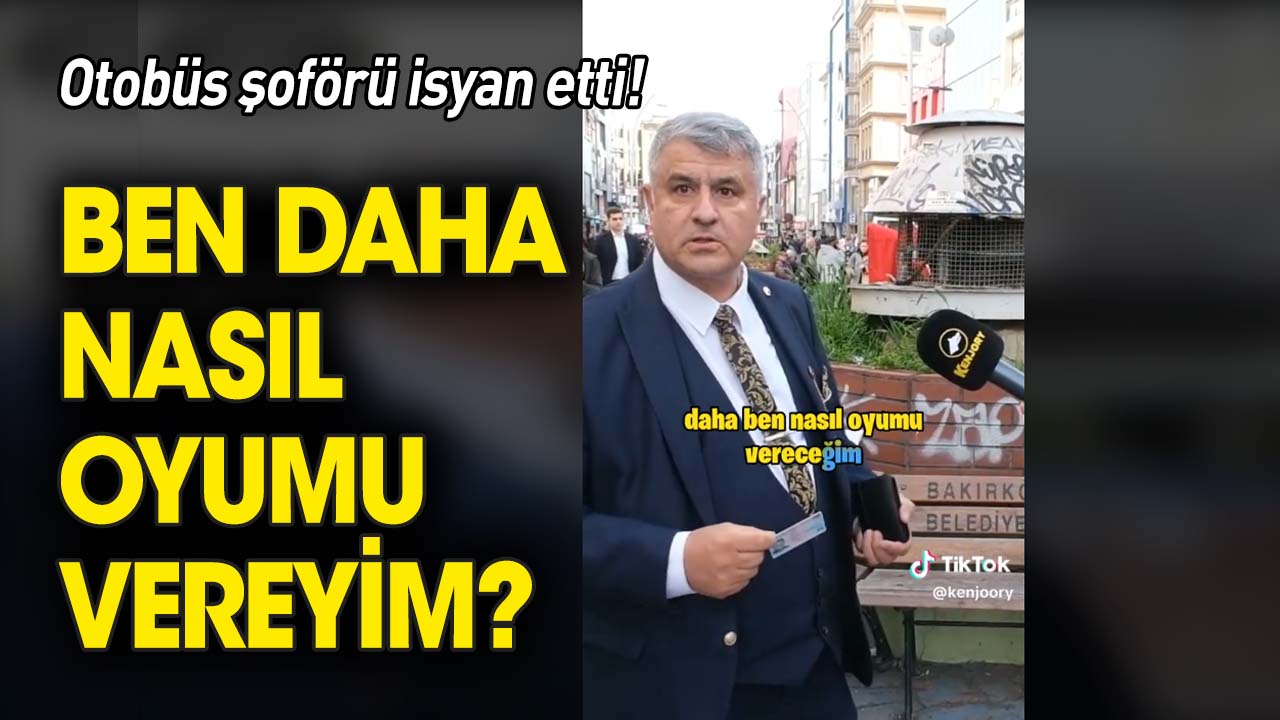 Otobüs şoförü neden AKP'ye oy vermeyeceğini açıkladı