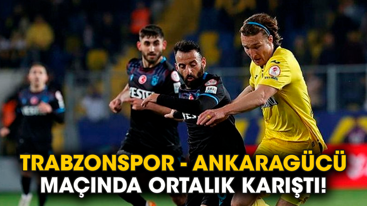 Trabzonspor-Ankaragücü maçında ortalık karıştı!