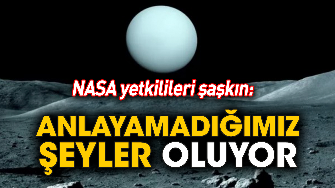 NASA yetkilileri şaşkın: Anlayamadığımız şeyler oluyor