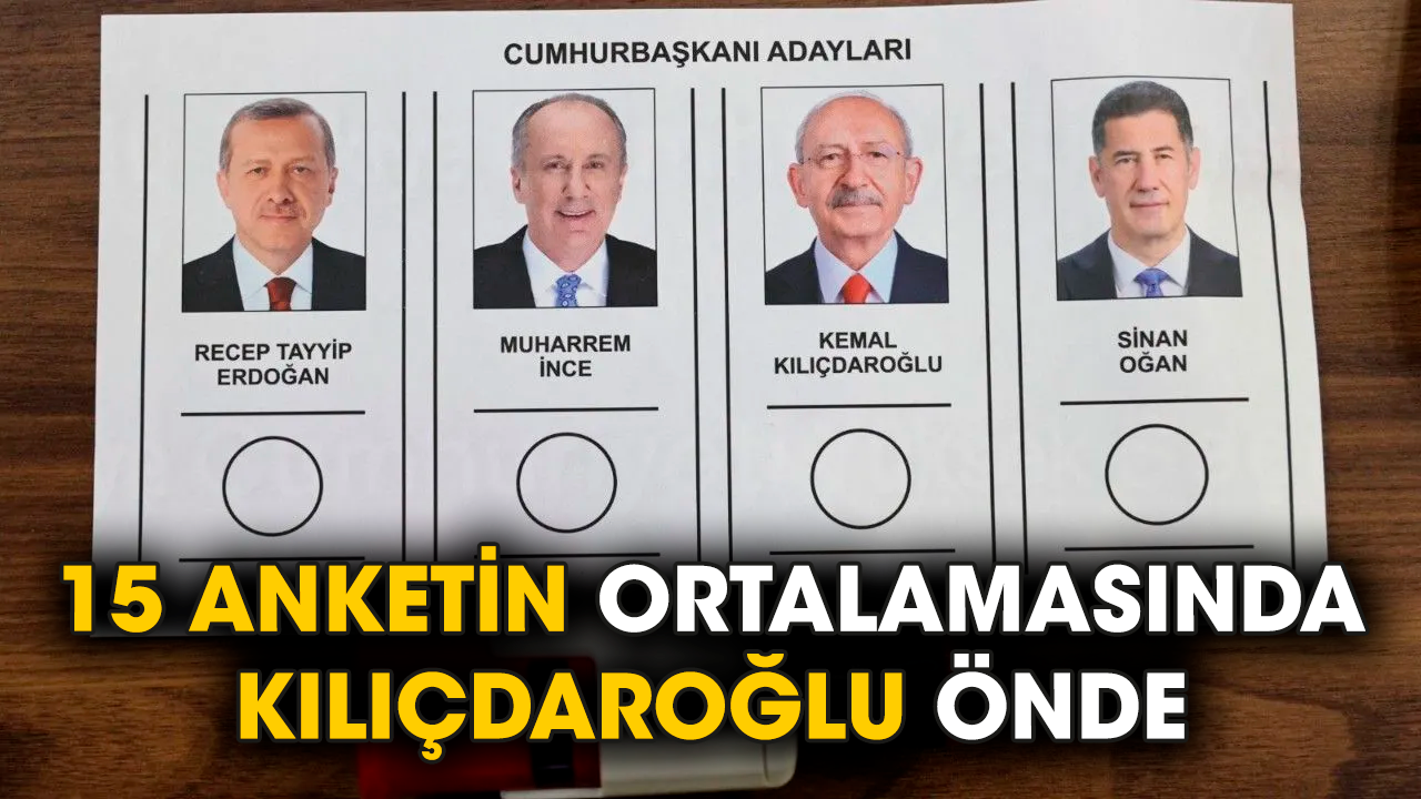 15 anketin ortalamasında Kılıçdaroğlu önde