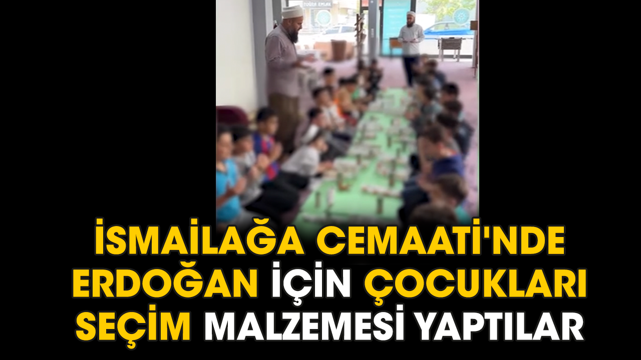 İsmailağa Cemaati'nde Erdoğan için çocukları seçim malzemesi yaptılar