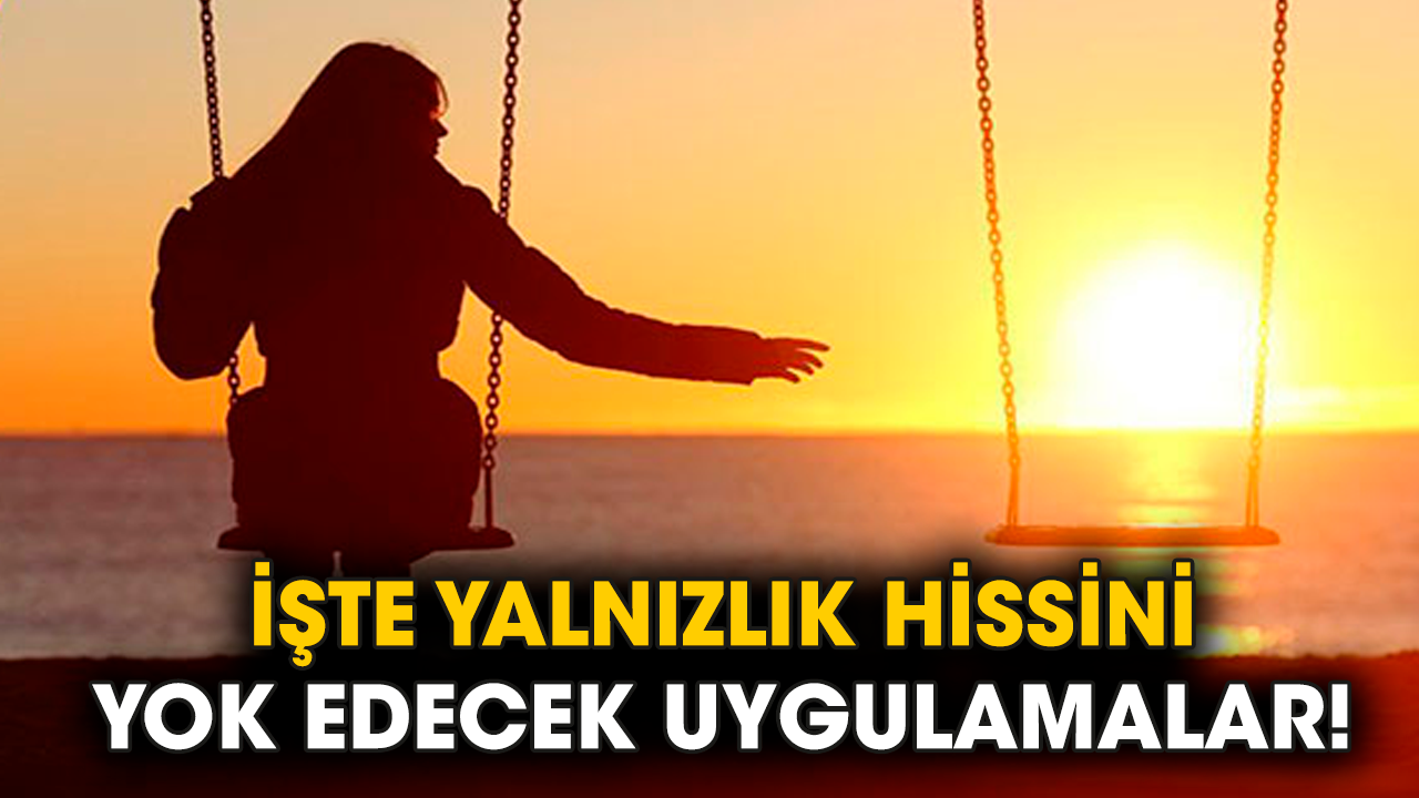 İşte yalnızlık hissini yok edecek uygulamalar