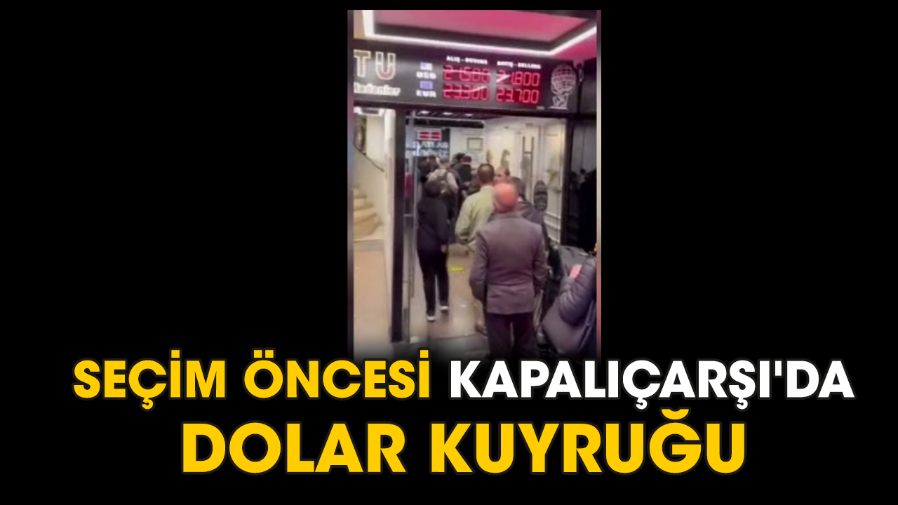 Seçim öncesi Kapalıçarşı'da dolar kuyruğu