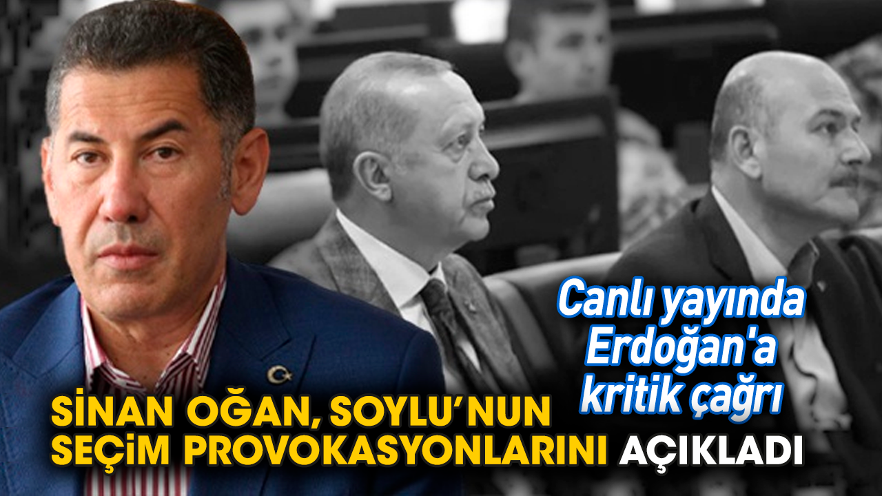Sinan Oğan, Soylu’nun seçim provokasyonlarını açıkladı