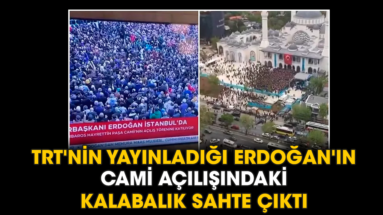 TRT'nin yayınladığı Erdoğan'ın cami açılışındaki kalabalık sahte çıktı