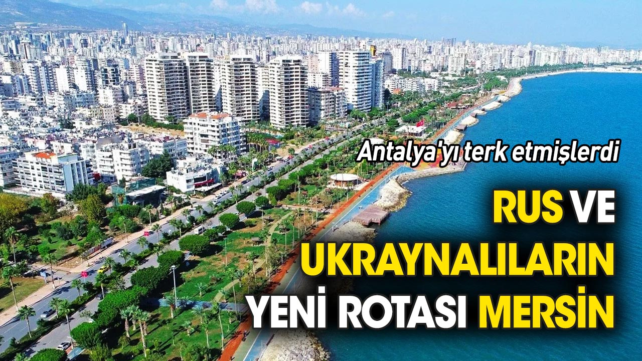 Rus ve Ukraynalıların yeni rotası Mersin
