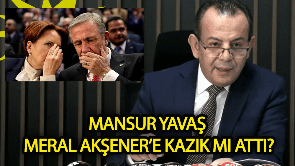 Mansur Yavaş Meral Akşener'e  kazık mı attı?