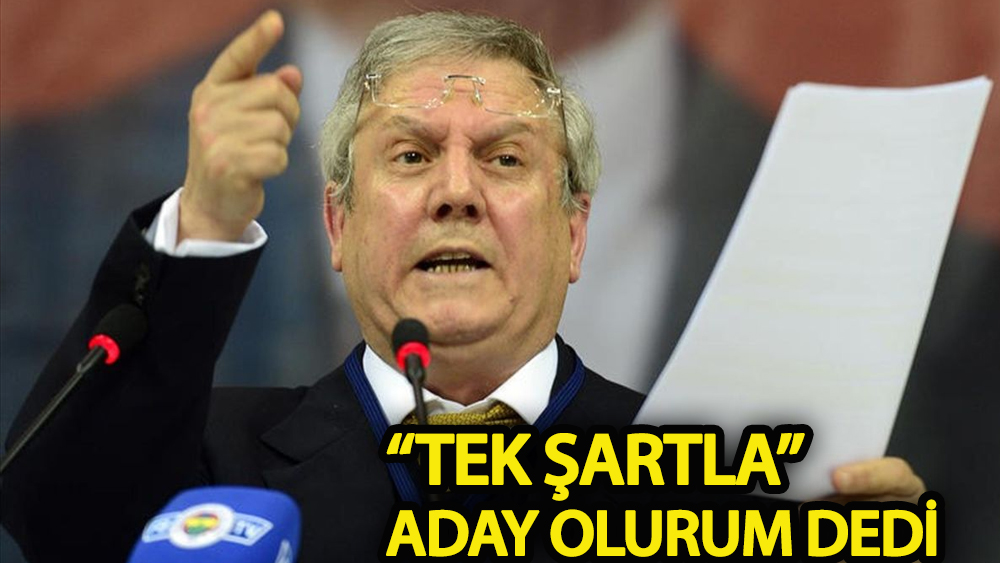 Aziz Yıldırım “tek şartla” aday olurum dedi