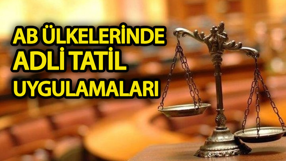 AB ülkelerinde adli tatil uygulaması yoktur