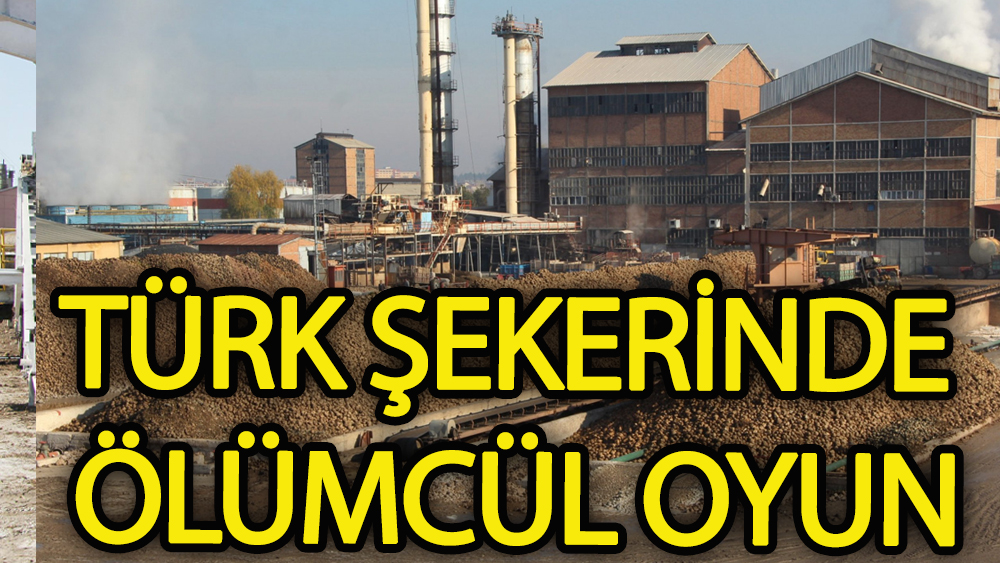Türk şekerinde ölümcül oyun