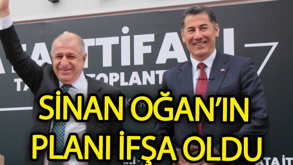Sinan Oğan'ın Planı ifşa oldu