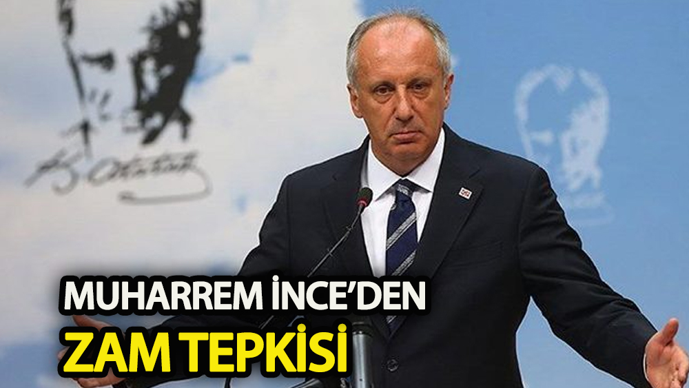Muharrem İnce’den hükümete “zam” tepkisi