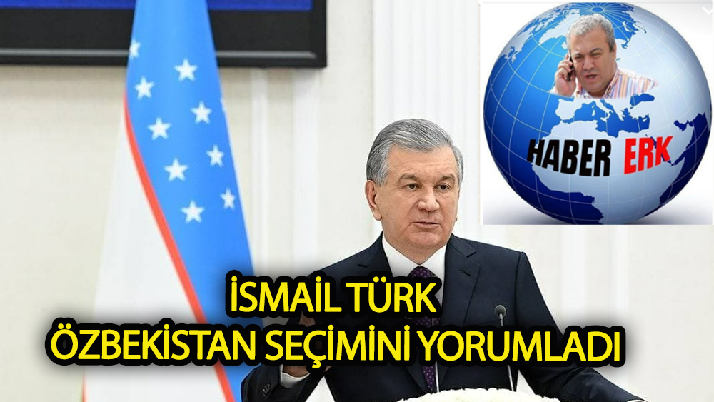 İsmail Türk Özbekistan Seçimini Yorumladı
