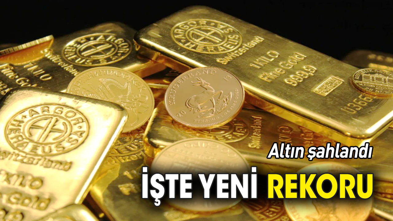 Altın şahlandı 'İşte yeni rekoru'