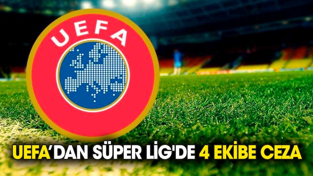 UEFA’dan Süper Lig'de 4 ekibe ceza