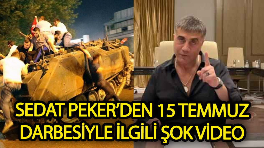 Sedat Peker'den 15 Temmuz darbesiyle ilgili şok video