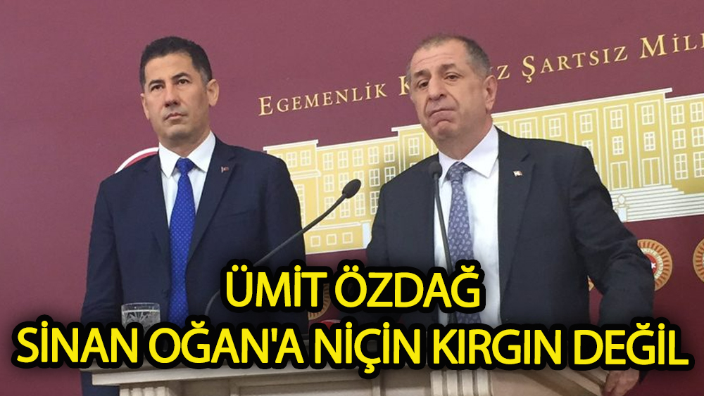 Ümit Özdağ Sinan Oğan'a niçin kırgın değil?