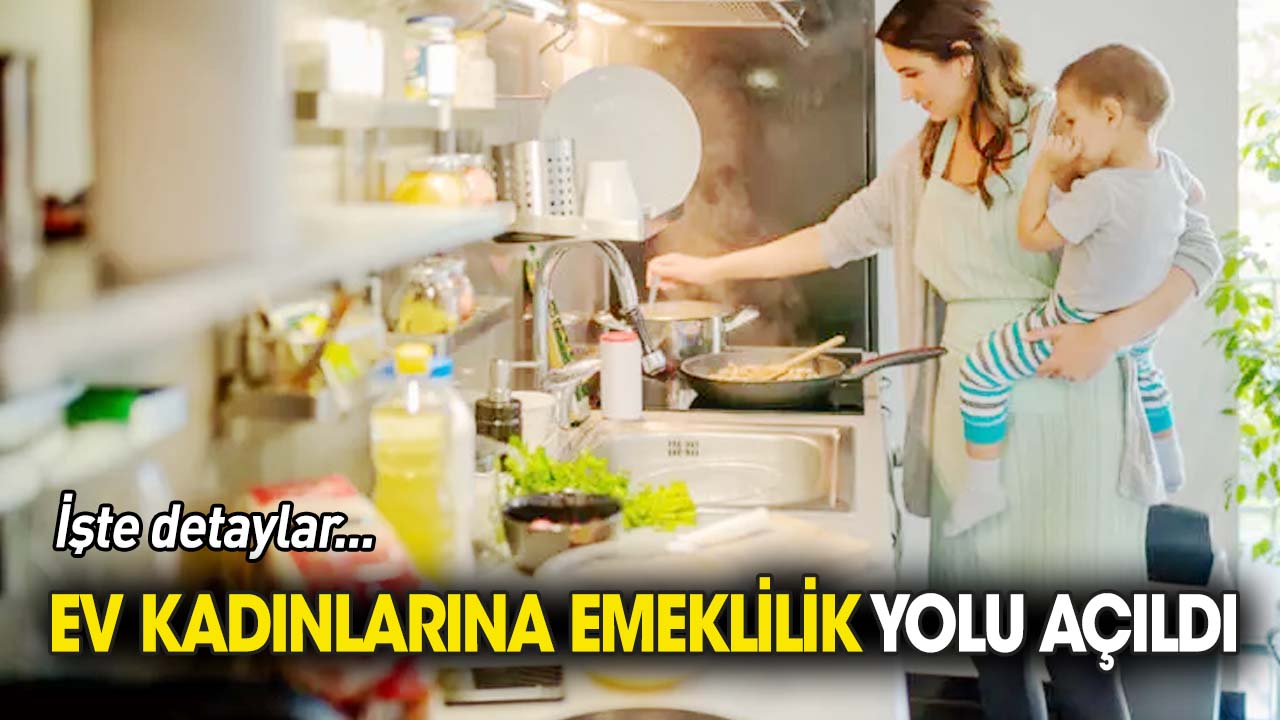 Ev hanımlarına emekliliğin yolu açıldı İşte detaylar...
