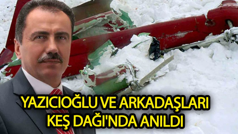 Yazıcıoğlu ve arkadaşları Keş Dağı'nda anıldı