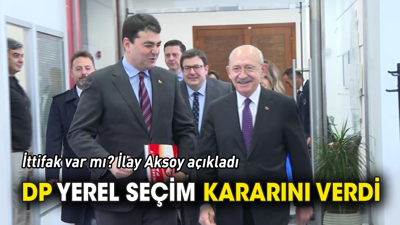 DP yerel seçim kararını verdi 'Yol haritasını İlay Aksoy açıkladı'