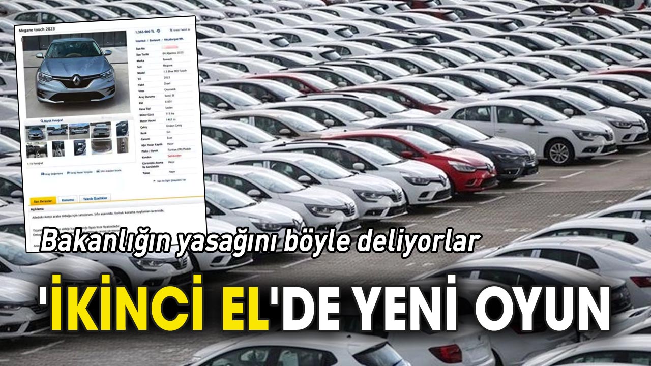 'İkinci el'de yeni oyun 'Bakanlığın yasağını böyle deliyorlar'