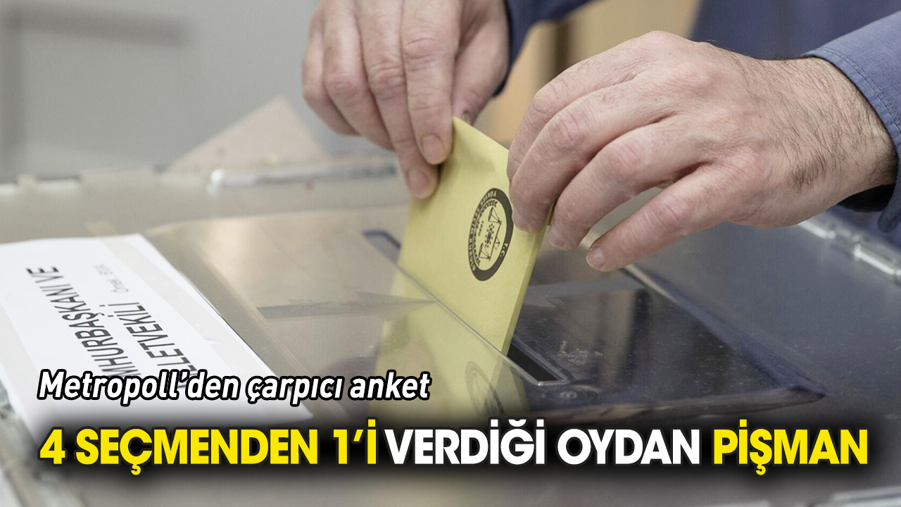 Metropoll araştırdı '4 seçmenden biri verdiği oydan pişman'