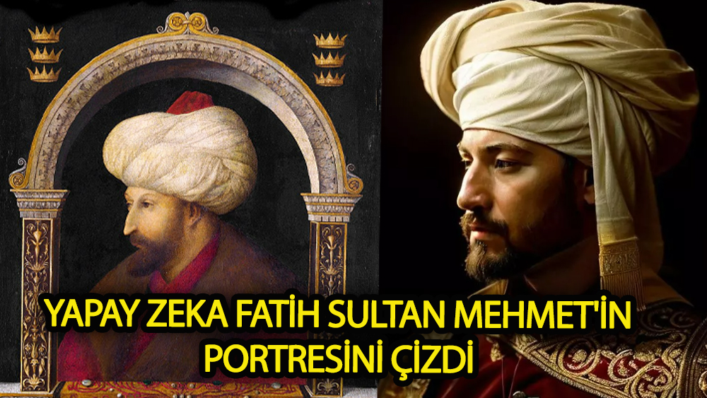 Yapay zeka Fatih Sultan Mehmet'in portresini çizdi!