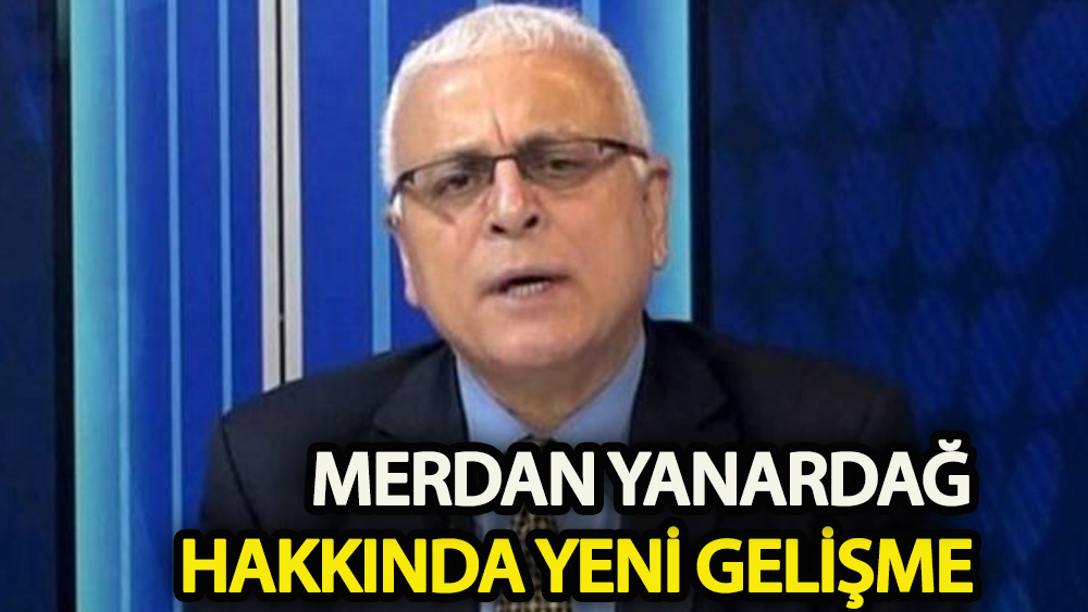Merdan Yanardağ'ın tutukluluk haliyle ilgili  yeni gelişme