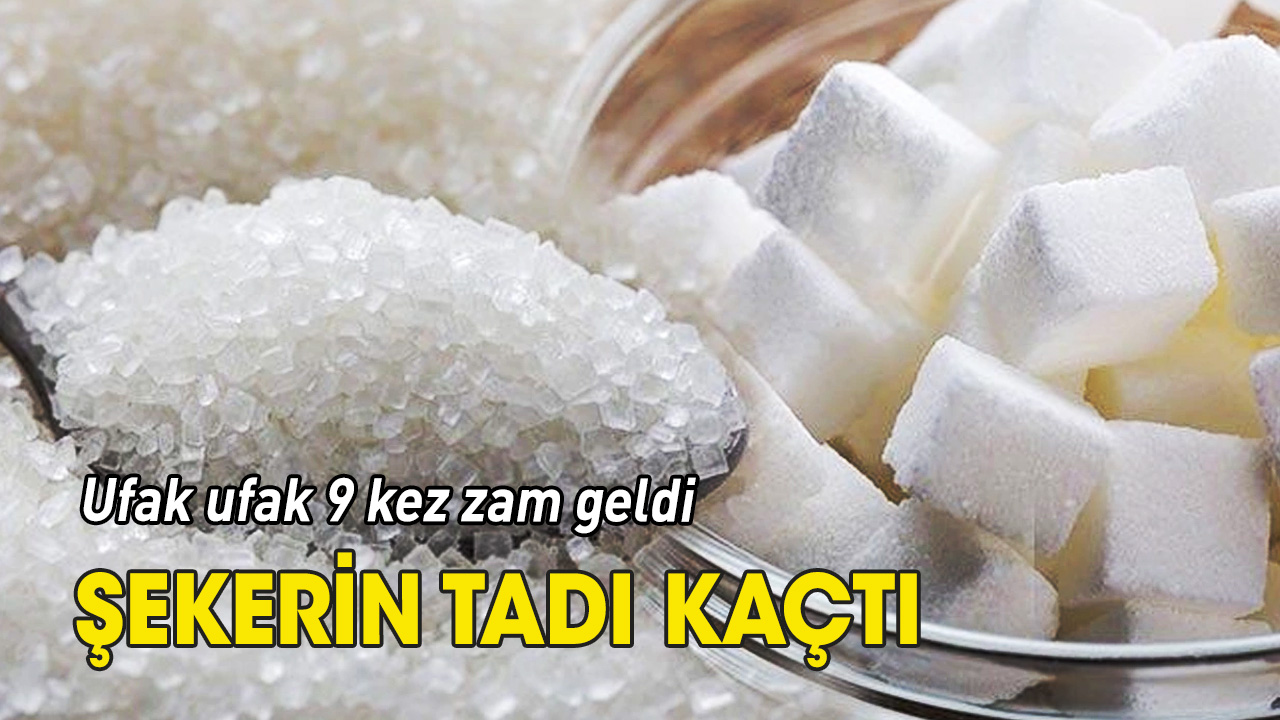 Şekerin tadı kaçtı 'Ufak ufak 9 kez zam geldi'