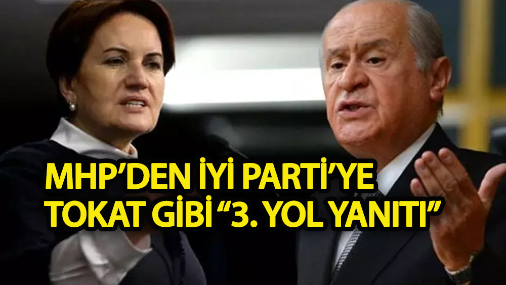 MHP’'den İYİ Parti’ye tokat gibi “3. yol yanıtı”