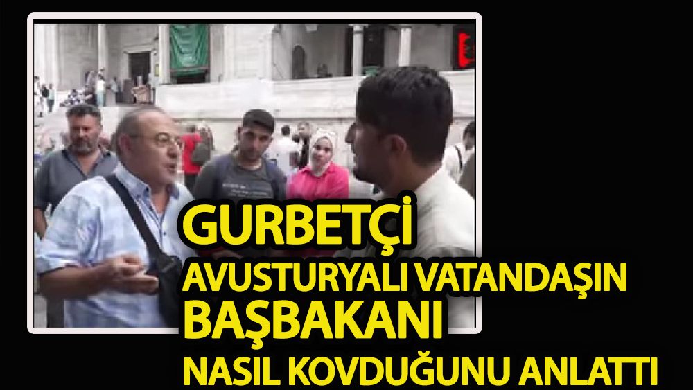 Gurbetçi, Avusturya'lı vatandaşın başbakanını nasıl kovduğunu anlattı
