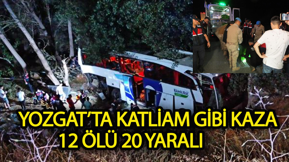 Yozgat'ta katliam gibi kaza 12 ölü 20 yaralı