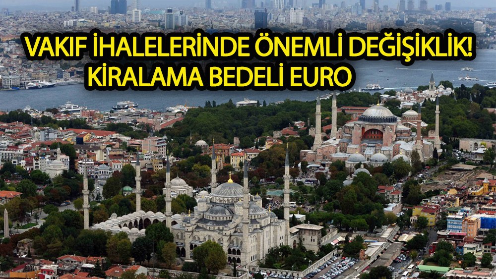Vakıf ihalelerinde kiralama bedeli EURO olarak belirlendi
