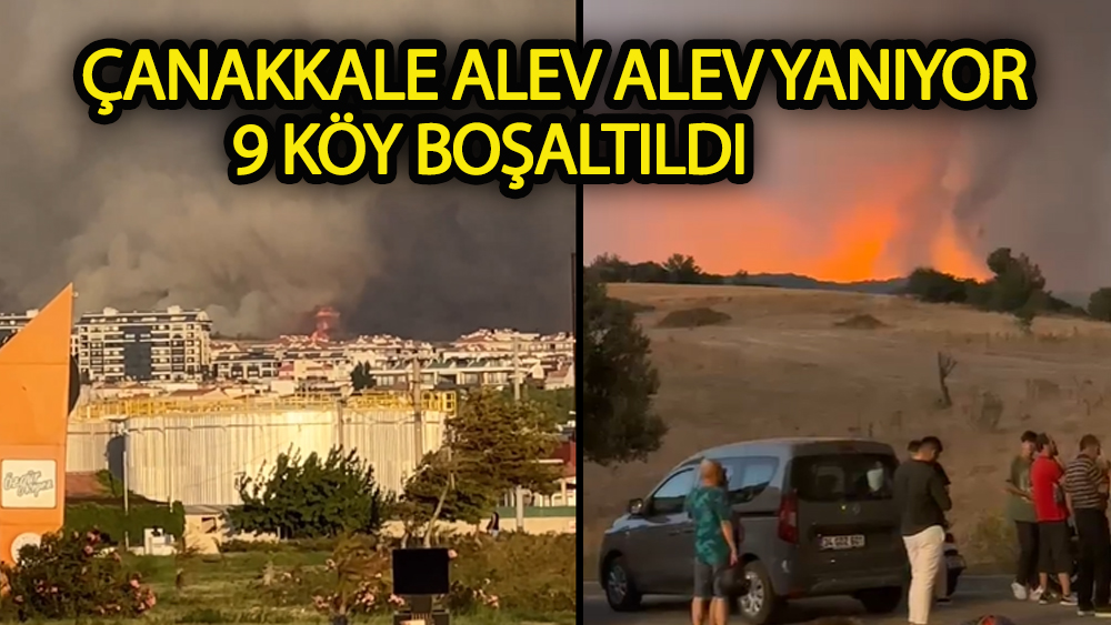 Çanakkale alev alev 9 köy boşaltıldı