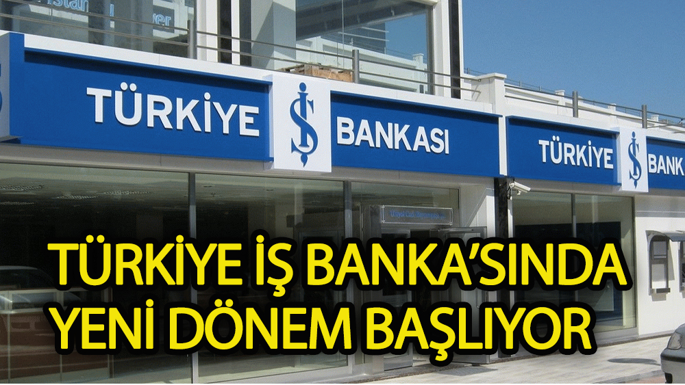 Türkiye İş Bankası'nda yeni bir dönem başlıyor