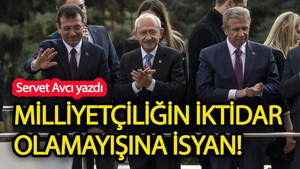 Milliyetçiliğin iktidar olamayışına isyan