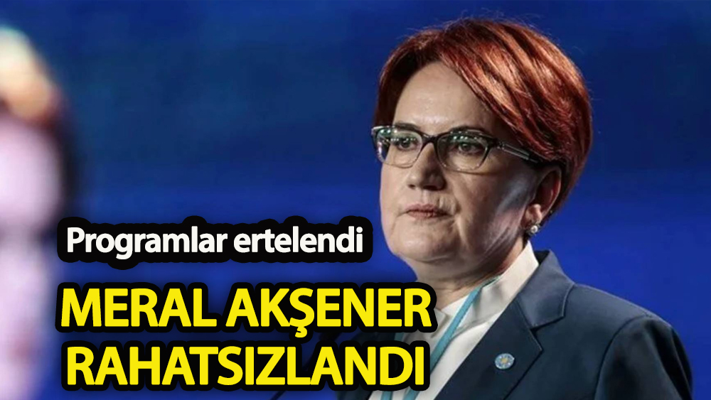 Meral Akşener rahatsızlandı Programlar ertelendi…
