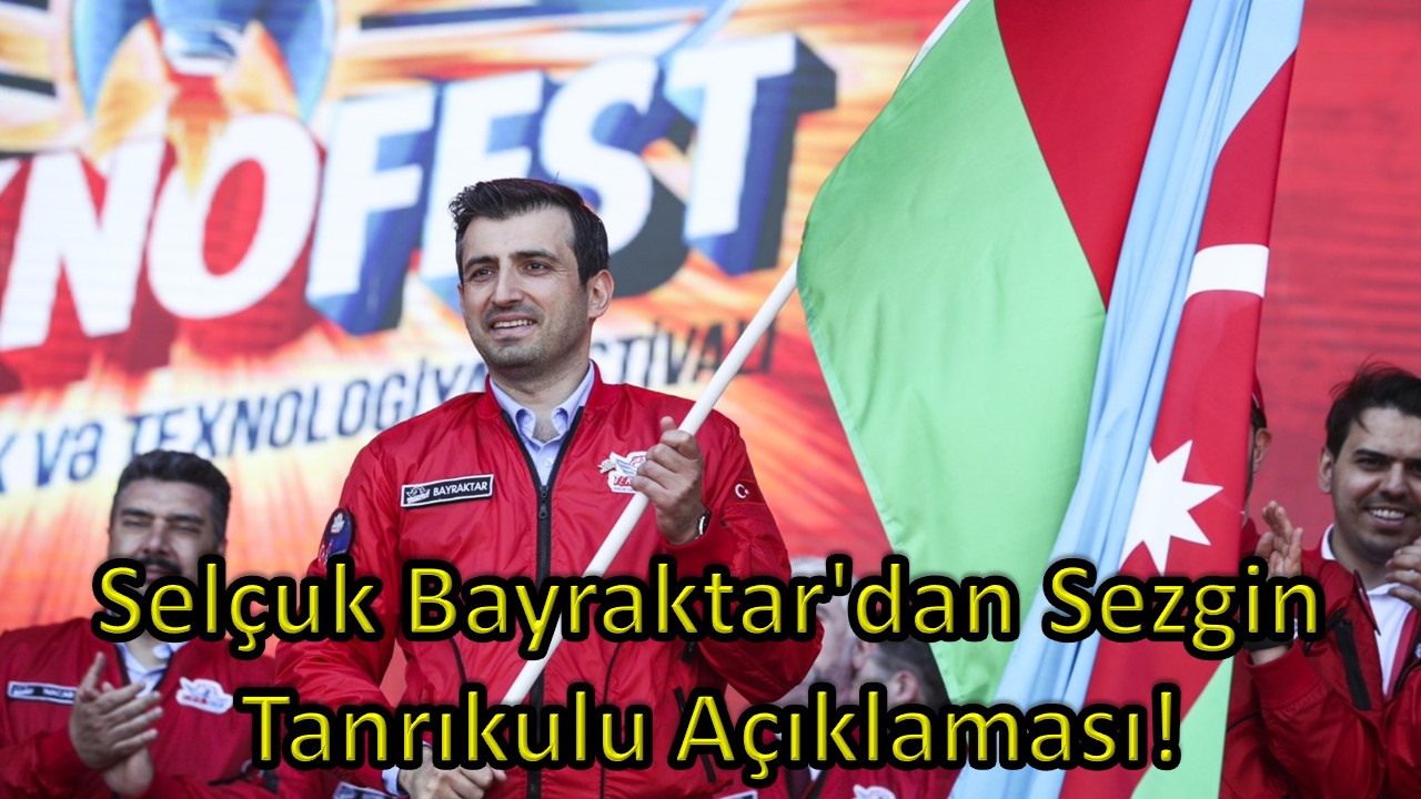 Selçuk Bayraktar'dan Sezgin Tanrıkulu Açıklaması!