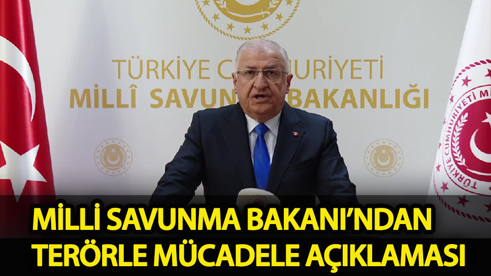 Milli Savunma Bakanı’ndan terörle mücadele açıklaması