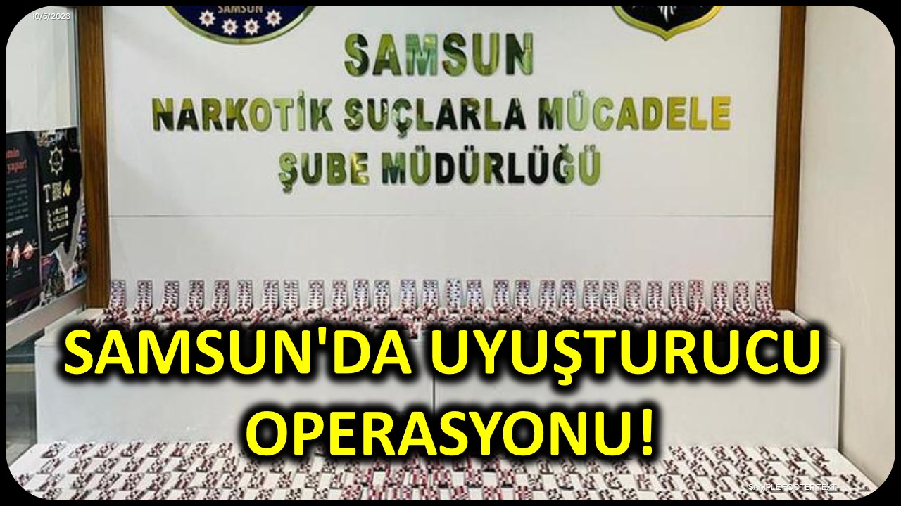 Samsun'da Uyuşturucu Operasyonu!