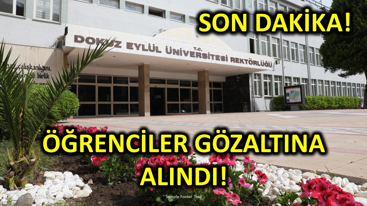 Dokuz Eylül Üniversitesi'nde Öğrenciler Gözaltına Alındı!