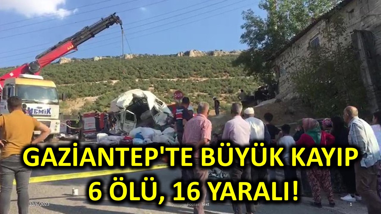 Gaziantep'te Büyük Kayıp: 6 Ölü, 16 Yaralı!