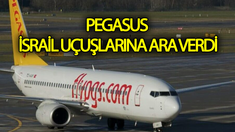 Pegasus İsrail uçuşlarına ara verdi