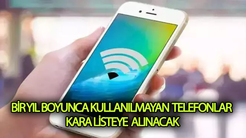 Bir yıl boyunca kullanılmayan telefonlar kara listeye alınacak