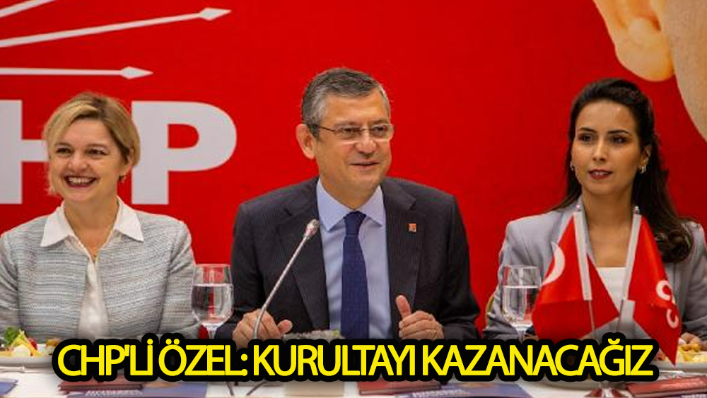 CHP'li Özel: Çoğunluk değişimden yana kazanacağız