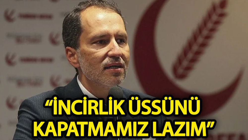 İncirlik Üssü’nü kapatmamız lazım