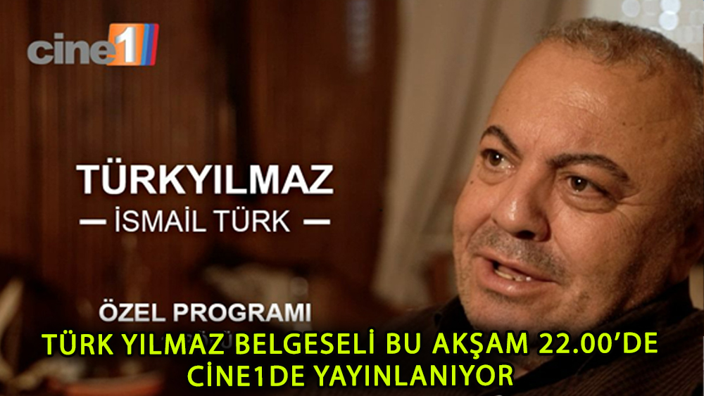 Türk Yılmaz Belgeseli bu akşam Cine 1'de başlıyor