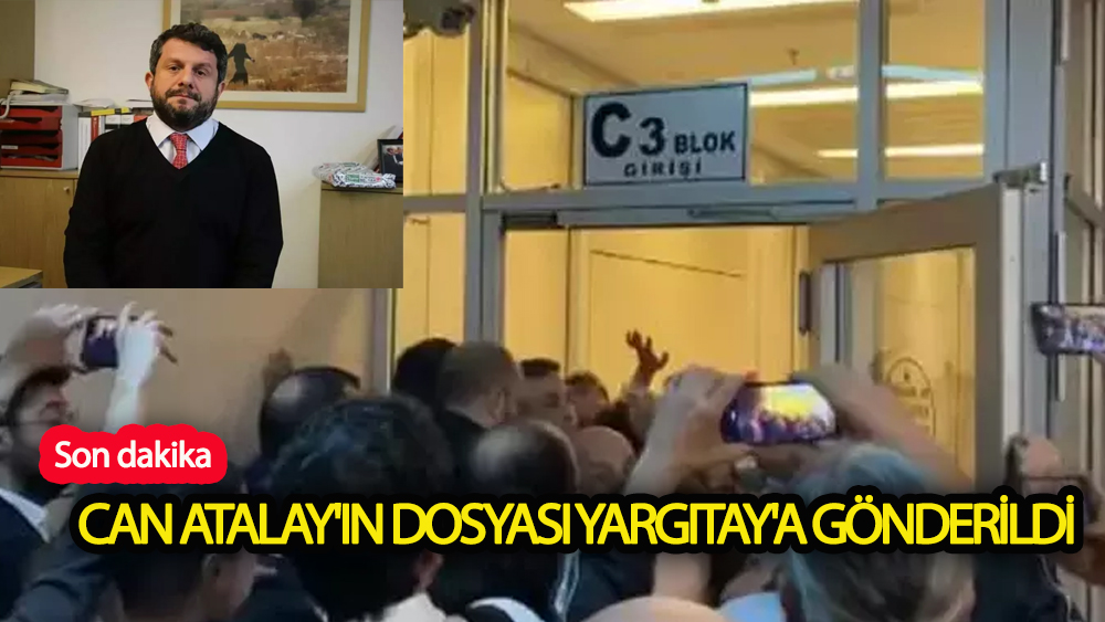 Can Atalay'ın dosyası Yargıtay'a gönderildi