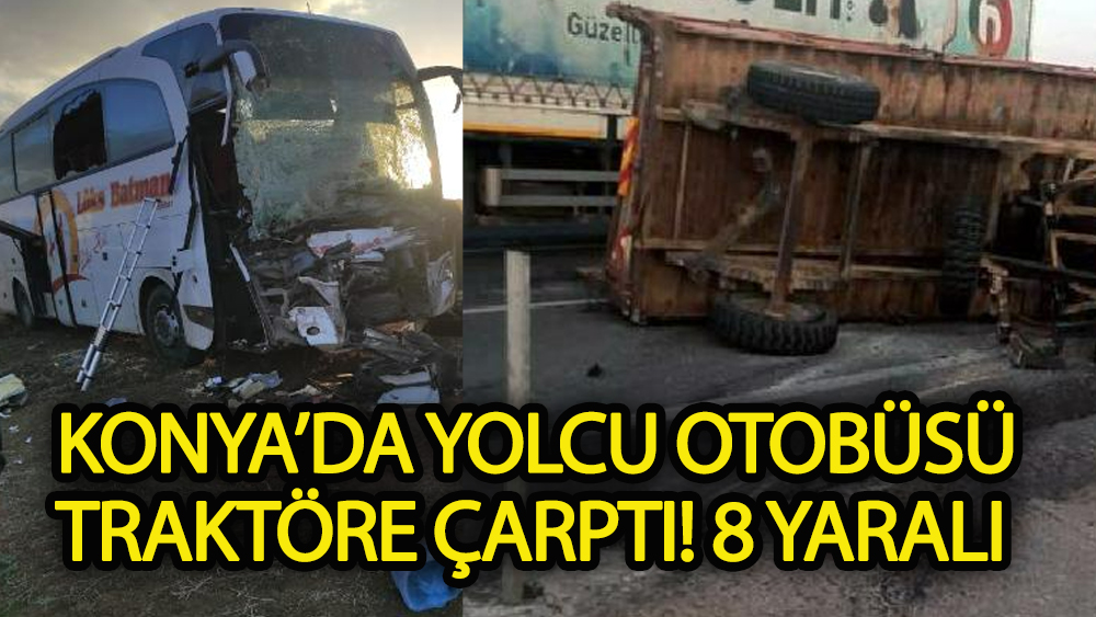 Konya'da otobüs traktöre çarptı: 8 yaralı